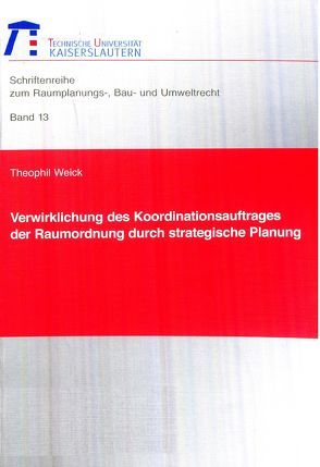 Verwirklichung des Koordinationsauftrages der Raumordnung durch strategische Planung von Weick,  Theophil