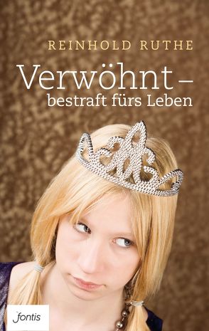 Verwöhnt – bestraft fürs Leben von Ruthe,  Reinhold