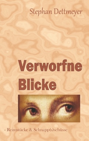 Verworfne Blicke von Dettmeyer,  Stephan