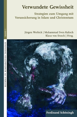 Verwundete Gewissheit von Abu Zayd,  Nasr Hamid, Bugiel,  Daniel, Herms,  Eilert, Kalisch,  Muhammad, Kalisch,  Sven, Machasin,  Muhammad, Preuschaft,  Menno, Stosch,  Klaus von, Strasser,  Peter, von Stosch,  Klaus, Werbick,  Jürgen