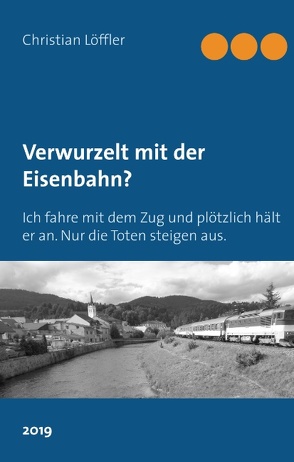 Verwurzelt mit der Eisenbahn? von Löffler,  Christian