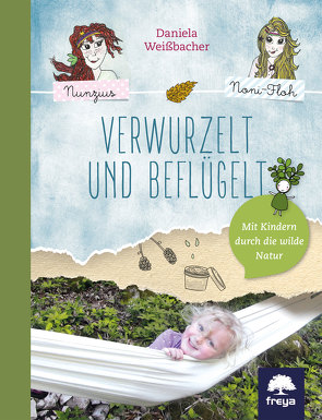 Verwurzelt und beflügelt von Weißbacher,  Daniela