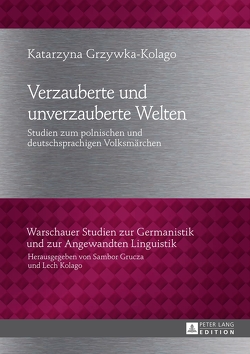 Verzauberte und unverzauberte Welten von Grzywka-Kolago,  Katarzyna