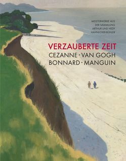 Verzauberte Zeit: Cézanne, van Gogh, Bonnard, Manguin von Affentranger,  Angelika, Gaßner Hubertus, Koep,  Daniel