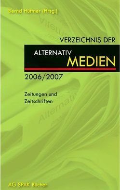 Verzeichnis der Alternativmedien 2006/2007 von Andresen,  Knud, Flieger,  Burghard, Hagedorn,  Lea, Hüttner,  Bernd, Kuttner,  Andi, Laps,  Lena, Mohr,  Markus, Moldt,  Dieter, Notz,  Gisela, Oy,  Gottfried, Rübner,  Hartmut