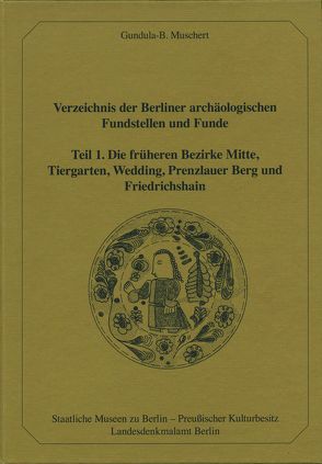 Verzeichnis der Berliner archäologischen Fundstellen und Funde Teil 1 von Muschert,  Gundula-B.