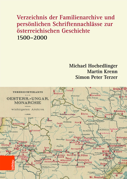 Verzeichnis der Familienarchive und persönlichen Schriftennachlässe zur österreichischen Geschichte von Hochedlinger,  Michael, Krenn,  Martin, Terzer,  Simon Peter