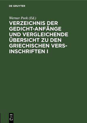 Verzeichnis der Gedicht-Anfänge und vergleichende Übersicht zu den Griechischen Vers-Inschriften I von Peek,  Werner