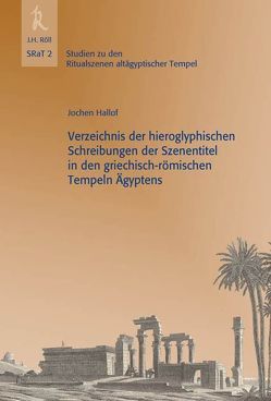 Verzeichnis der hieroglyphischen Schreibungen der Szenentitel in den griechisch-römischen Tempeln Ägyptens von Hallof,  Jochen