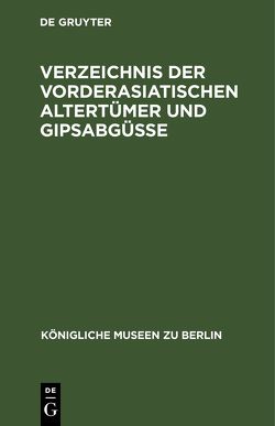 Verzeichnis der vorderasiatischen Altertümer und Gipsabgüsse