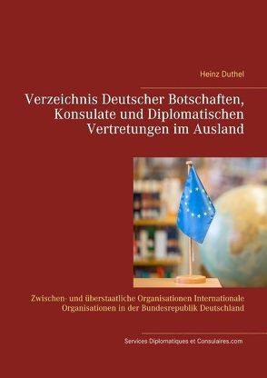 Verzeichnis Deutscher Botschaften, Konsulate und Diplomatischen Vertretungen im Ausland von .com,  Service Diplomatique et Consulaire, Duthel,  Heinz