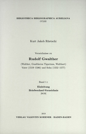 Verzeichnisse zu Rudolf Gwalther (Walther, Gualtherus Tigurinus, Walthart) Vater (1519–1586) und Sohn (1552–1577) von Rüetschi,  Kurt Jakob