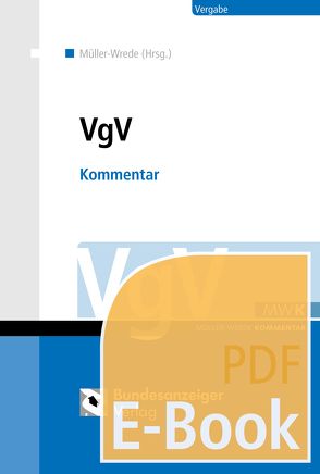 VgV / UVgO – Kommentar (E-Book) von Amelung,  Steffen, Bonsack,  Robin, Braun,  Christian, Brugger,  Jakob, Conrad,  Gunnar, Damaske,  Tomas, Dippel,  Norbert, Engelhardt,  Benjamin Baron von, Essig,  Michael, Evermann,  Annelie, Fahrenbruch,  Rainer, Fehns-Böer,  Gundula, Ferber,  Thomas, Fülling,  Daniel, Gnittke,  Katja, Grünhagen,  Matthias, Gushchina,  Alla, Hattig,  Oliver, Henzel,  Anne Katrin, Hettich,  Lars, Hirsch,  Veit, Horn,  Lutz, Hövelberndt,  Andreas, Kadenbach,  Wiltrud, Kaelble,  Hendrik, Kern,  Hannes, Knauff,  Matthias, Kruse,  Oliver, Lausen,  Irene, Lischka,  Sebastian, Lux,  Johannes, Maaser-Siemers,  Bettina, Maibaum,  Thomas, Meurers,  David, Müller-Wrede,  Malte, Mussgnug,  Friederike, Overbuschmann,  Benedikt, Peshteryanu,  Tatyana W., Pfannkuch,  Benjamin, Pfohl,  Benjamin, Pilarski,  Michael, Plauth,  Melanie, Poschmann,  Verena, Radu,  Magnus, Röbke,  Marc, Ruff,  Andreas, Schade,  Nadine, Schneevogl,  Kai-Uwe, Schnelle,  Albert, Schröder,  Holger, Schwabe,  Christof, Seeger,  Jan Bernd, Soudry,  Daniel, Sterner,  Frank, Stoye,  Jörg, Traupel,  Tobias, Voigt,  Cornelia, Willner,  Hajo