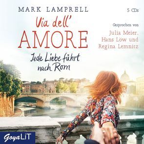 Via dell’Amore. Jede Liebe führt nach Rom von Lamprell,  Mark, Meier,  Julia, u.a.