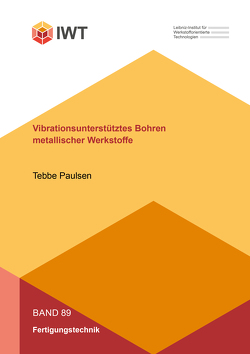 Vibrationsunterstütztes Bohren metallischer Werkstoffe von Paulsen,  Tebbe