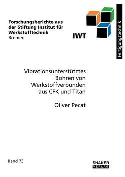 Vibrationsunterstütztes Bohren von Werkstoffverbunden aus CFK und Titan von Pecat,  Oliver