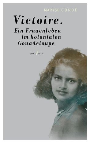 Victoire. Ein Frauenleben im kolonialen Guadeloupe von Condé,  Maryse, Trier,  Peter