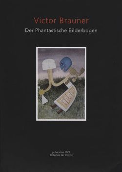 Victor Brauner – Der phantastische Bilderbogen von Brauner,  Victor, Dancer,  Martine, Franzke,  Andreas, Husslein-Arco,  Agnes, Zuckriegl,  Margit