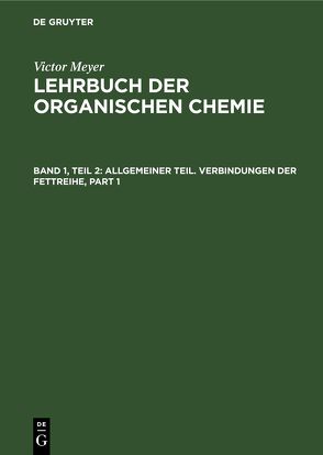 Victor Meyer: Lehrbuch der organischen Chemie / Allgemeiner Teil. Verbindungen der Fettreihe von Jacobson,  P., Stelzner,  R.