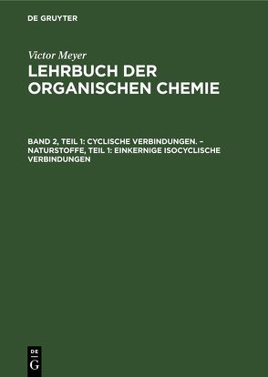 Victor Meyer: Lehrbuch der organischen Chemie / Cyclische Verbindungen. – Naturstoffe, Teil 1: Einkernige isocyclische Verbindungen von Meyer,  Victor