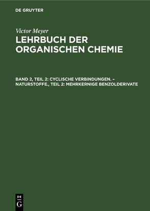 Victor Meyer: Lehrbuch der organischen Chemie / Cyclische Verbindungen. – Naturstoffe., Teil 2: Mehrkernige Benzolderivate von Beissert,  Arnold