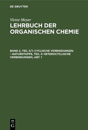 Victor Meyer: Lehrbuch der organischen Chemie / Cyclische Verbindungen. – Naturstoffe, Teil 3: Heterocyclische Verbindungen, Abt. 1 von Meyer,  Victor