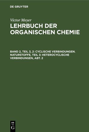 Victor Meyer: Lehrbuch der organischen Chemie / Cyclische Verbindungen. Naturstoffe, Teil 3: Heterocyclische Verbindungen, Abt. 2 von Meyer,  Victor