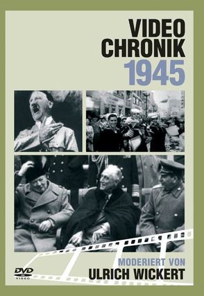 Video-Chronik 1945 von Wickert,  Ulrich