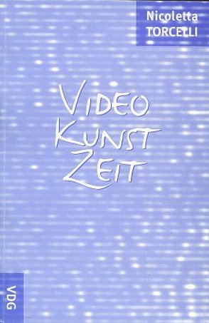 Video Kunst Zeit von Torcelli,  Nicoletta