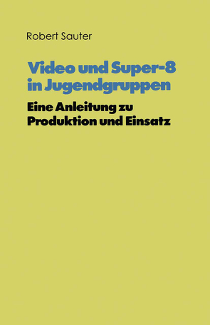 Video und Super-8 in Jugendgruppen von Sauter,  Robert