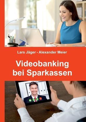 Videobanking bei Sparkassen von Jaeger,  Lars, Meier,  Alexander