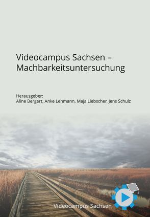 Videocampus Sachsen – Machbarkeitsuntersuchung von Bergert,  Aline, Lehmann,  Anke, Liebscher,  Maja, Schulz,  Jens