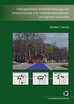 Videogestützte Umfelderfassung zur Interpretation von Verkehrssituationen für kognitive Automobile von Vacek,  Stefan