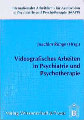 Videografisches Arbeiten in Psychiatrie und Psychotherapie. von Ronge,  Joachim