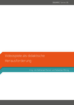 Videospiele als didaktische Herausforderung von Brendel,  Heiko, Christians,  Heiko, Czauderna,  André, Distelmeyer,  Jan, Ernst,  Sebastian, Günzel,  Stephan, Möring,  Sebastian, Pohl,  Manuela, Riemer,  Nathanael, Thiele-Schwez,  Martin