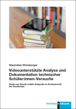 Videounterstützte Analyse und Dokumentation technischer Schüler:innen-Versuche von Wirnsberger,  Maximilian