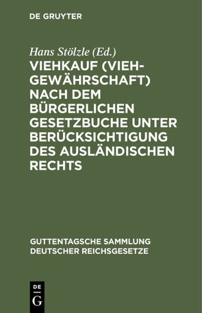 Viehkauf (Viehgewährschaft) nach dem Bürgerlichen Gesetzbuche unter Berücksichtigung des ausländischen Rechts von Stoelzle,  Hans, Weiskopf,  Heinrich