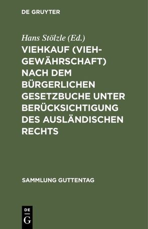 Viehkauf (Viehgewährschaft) nach dem Bürgerlichen Gesetzbuche unter Berücksichtigung des ausländischen Rechts von Stoelzle,  Hans