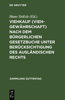 Viehkauf (Viehgewährschaft) nach dem Bürgerlichen Gesetzbuche unter Berücksichtigung des ausländischen Rechts von Stoelzle,  Hans