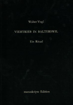 Viehtrieb in Balterswil (Ein Ritual) von Vogl,  Walter