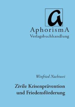 Viel beschworen, wenig bekannt: Zivile Krisenprävention und Friedensförderung von Nachtwei,  Winfried, Zimmer-Winkel,  Rainer