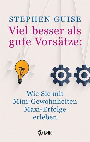 Viel besser als gute Vorsätze: Wie Sie mit Mini-Gewohnheiten Maxi-Erfolge erleben von Brandt,  Beate, Guise,  Stephen