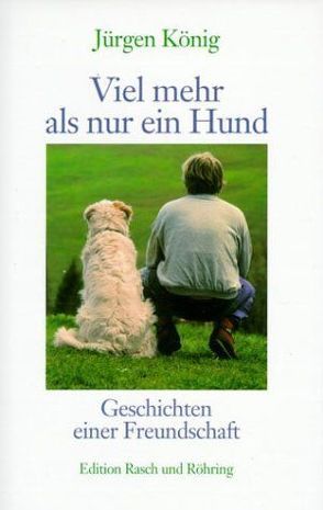 Viel mehr als nur ein Hund von König,  Jürgen