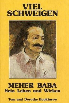 Viel Schweigen – Meher Baba: Sein Leben und Wirken von Häfliger,  Gisela, Hopkinson,  Dorothy, Hopkinson,  Tom