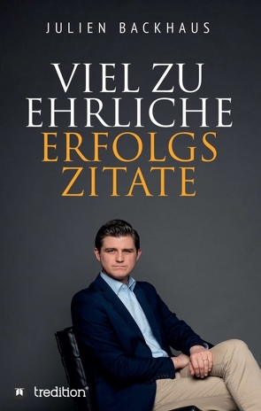 Viel zu ehrliche Erfolgszitate von Backhaus,  Julien