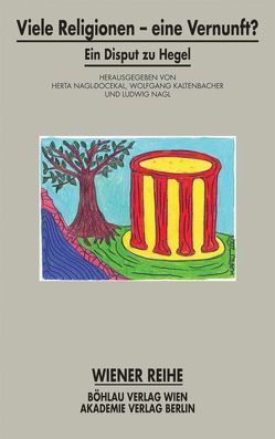 Viele Religionen – eine Vernunft? von Kaltenbacher,  Wolfgang, Nagl,  Ludwig, Nagl-Docekal,  Herta