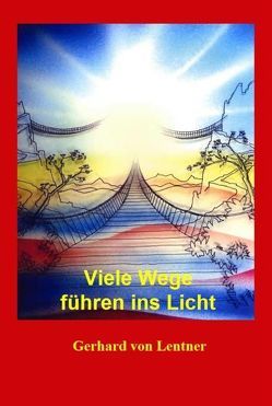 Viele Wege führen ins Licht von Lentner,  Gerhard von