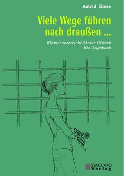 Viele Wege führen nach draußen … Klavierunterricht hinter Gittern von Riese,  Astrid