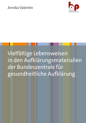 Vielfältige Lebensweisen in den Aufklärungsmaterialien der Bundeszentrale für gesundheitliche Aufklärung von Valentin,  Annika