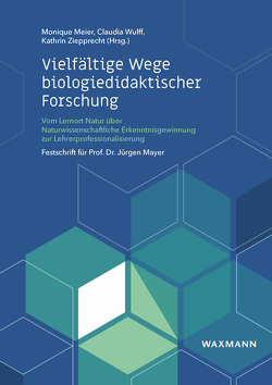 Vielfältige Wege biologiedidaktischer Forschung von Meier,  Monique, Wulff,  Claudia, Ziepprecht,  Kathrin